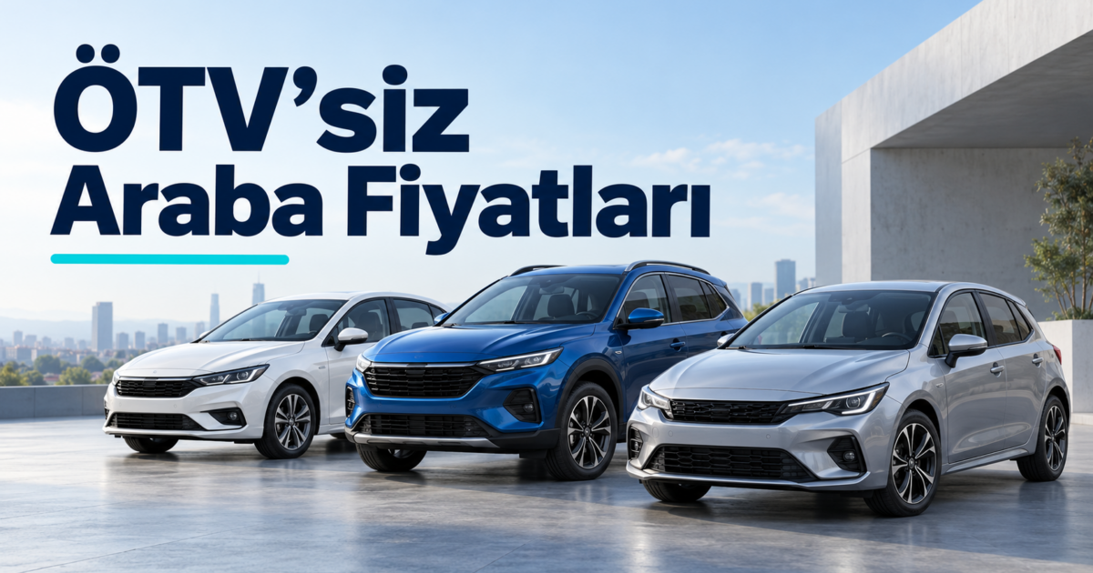 ÖTV’siz Araba Fiyatları 2026